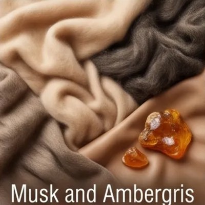 Musk and Ambergris